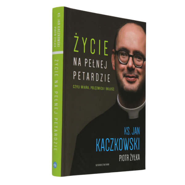 Życie na pełnej petardzie czyli wiara, polędwica i miłość, ks. Jan Kaczkowski, Piotr Żyłka