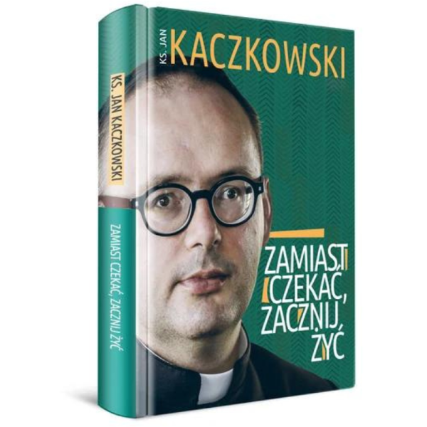 Zamiast czekać, zacznij żyć! ks. Jan Kaczkowski